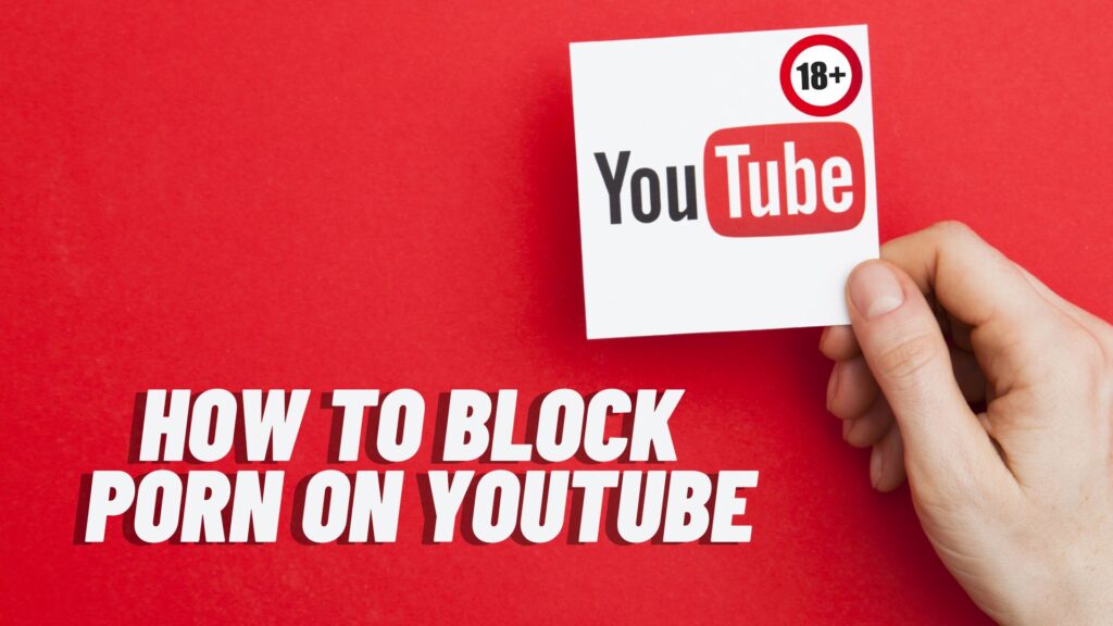 How to Block Porn on YouTube